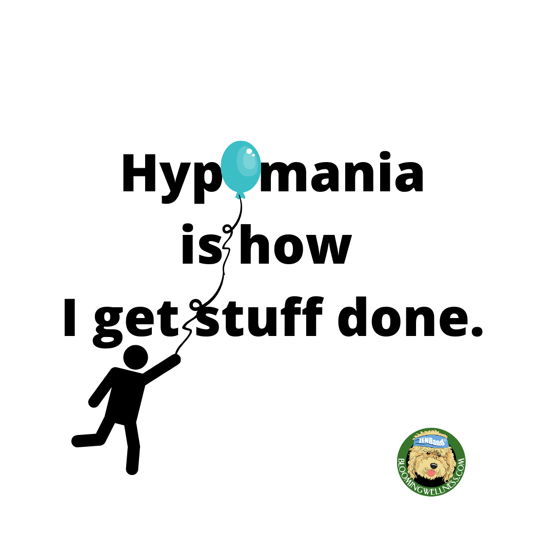 HypoMania is How I Get Stuff Done - Blooming Wellness